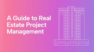 A Comprehensive Guide to Real Estate Project Management