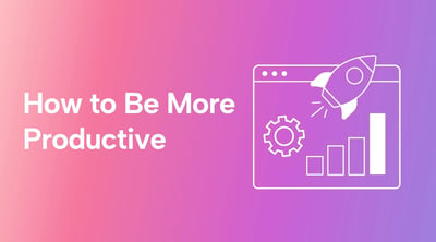 How to Be More Productive: 11 Tips, 6 Skills, & Some Secret Sauce!