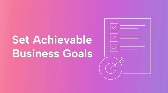 A Guide to Setting and Reaching Business Goals (+ Free Goal-Setting Worksheets)