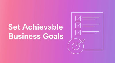 A Guide to Setting and Reaching Business Goals (+ Free Goal-Setting Worksheets)