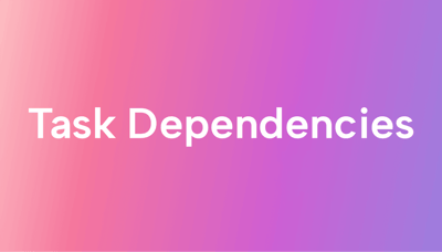 Task Dependencies in Business and in Project Management