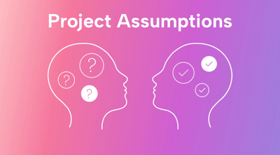 Project Assumptions: A Guide to Assume Better and Plan Better