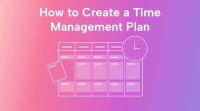 How to Create a Time Management Plan to Maximize Productivity