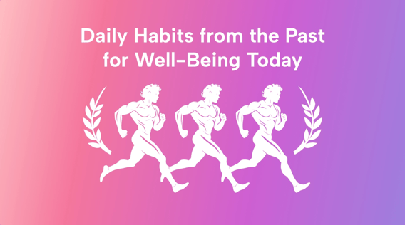 12 Proven Daily Habits From the Past for Improved Well-Being Today
