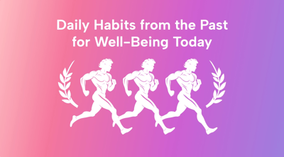 12 Proven Daily Habits From the Past for Improved Well-Being Today
