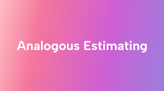 When, Why, and How to Use Analogous Estimating in Project Management