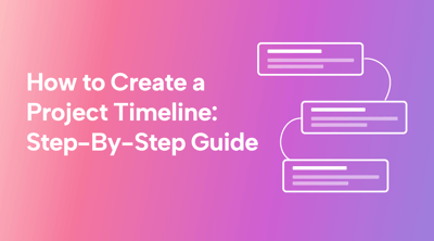 How to Create a Project Timeline: a Step-by-Step Guide