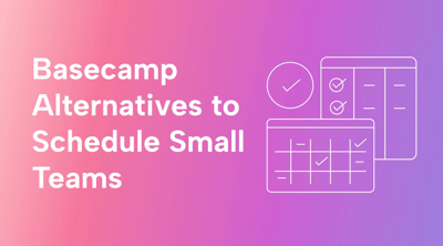 6 Basecamp Alternatives For Scheduling Small Teams Perfectly