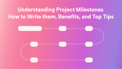 Project Milestones: Examples and Tips for Writing Them