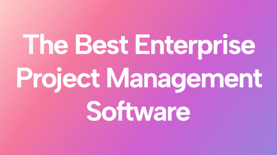 Best Enterprise Project Management Software Ranked & Tested