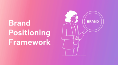 Brand Positioning Framework: How to Create It (and Why It’s a Must)