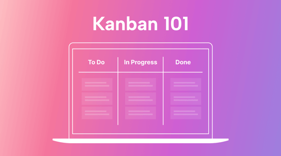 Kanban 101: What Is It and Why Should You Use It?