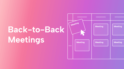 How to Make Back-to-Back Meetings More Effective