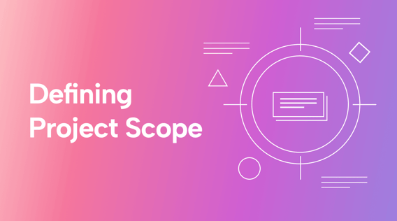 Defining Project Scope: How to and Reasons Why